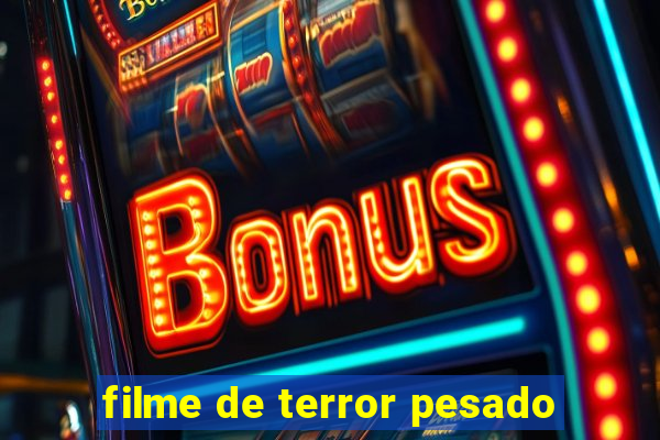 filme de terror pesado